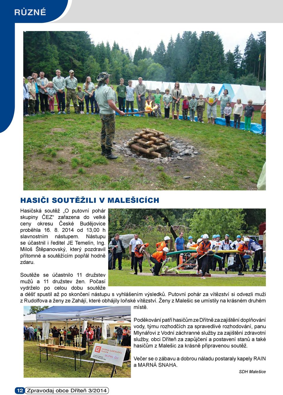 Počasí vydrželo po celou dobu soutěže a déšť spustil až po skončení nástupu s vyhlášením výsledků.