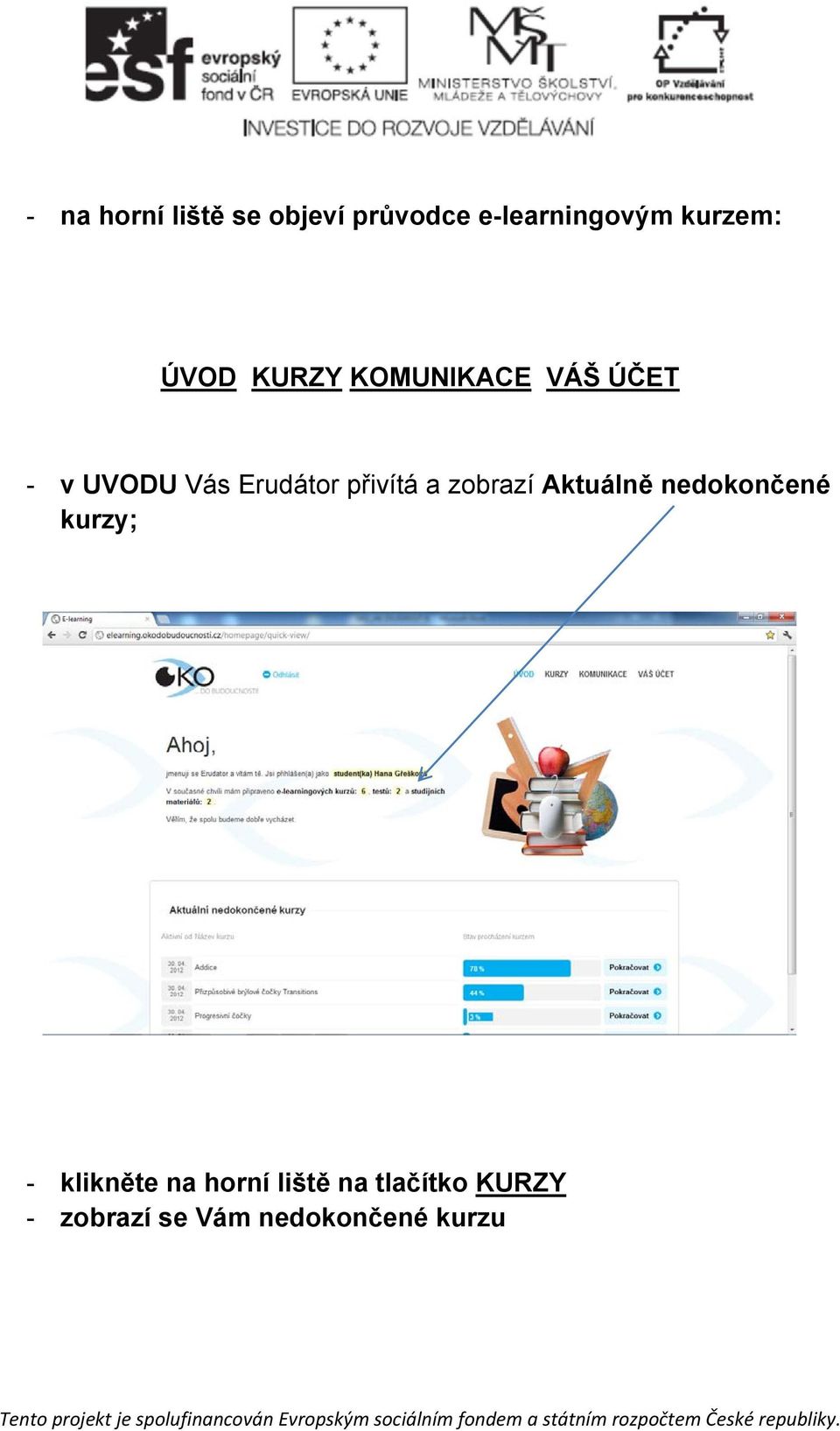 přivítá a zobrazí Aktuálně nedokončené kurzy; - klikněte na