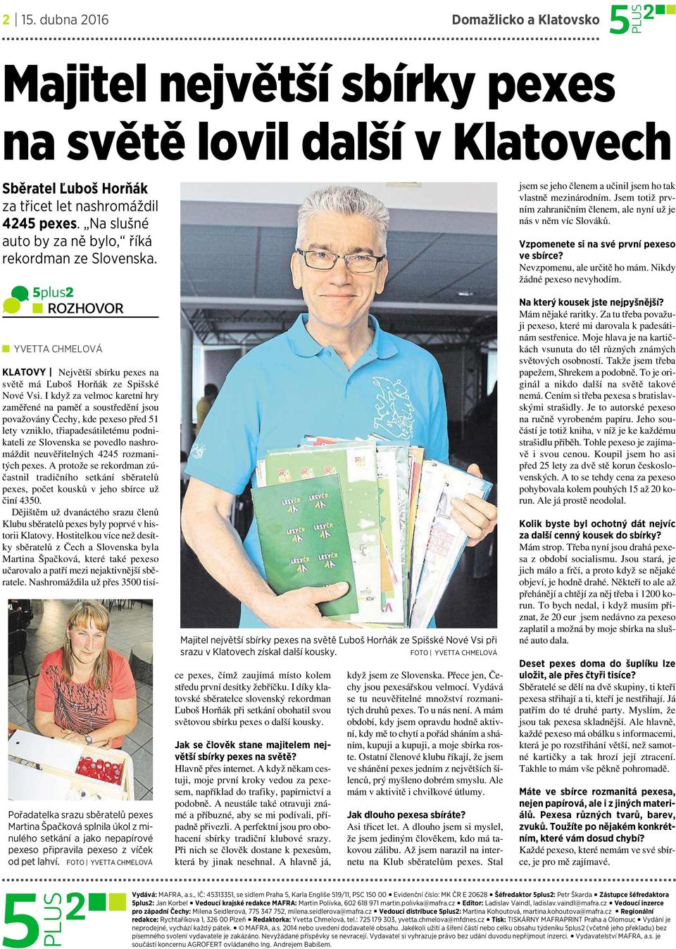 5plus2 ROZHOVOR YVETTA CHMELOVÁ Pořadatelka srazu sběratelů pexes Martina Špačková splnila úkol z minulého setkání a jako nepapírové pexeso připravila pexeso z víček od pet lahví.
