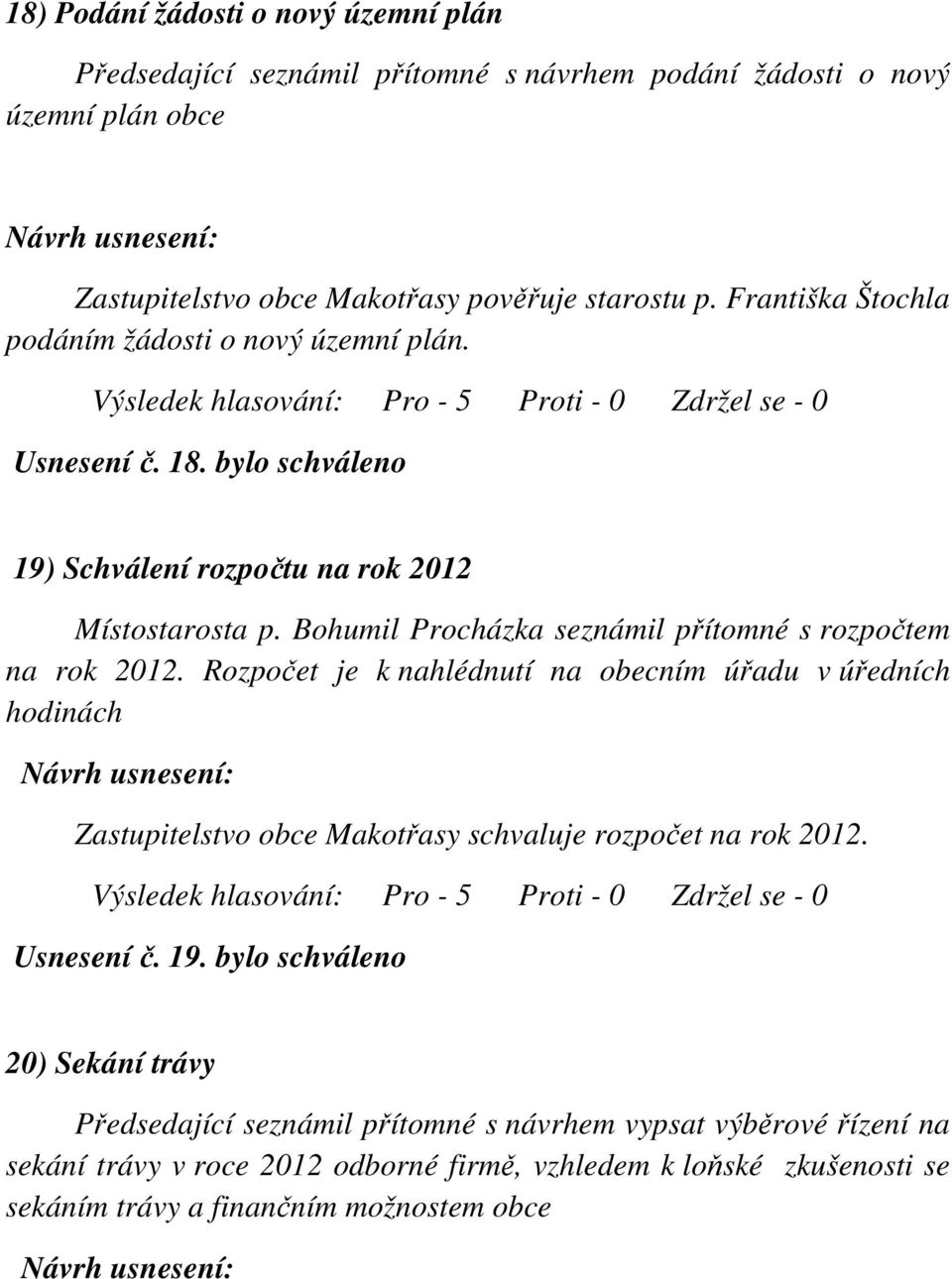 Bohumil Procházka seznámil přítomné s rozpočtem na rok 2012.