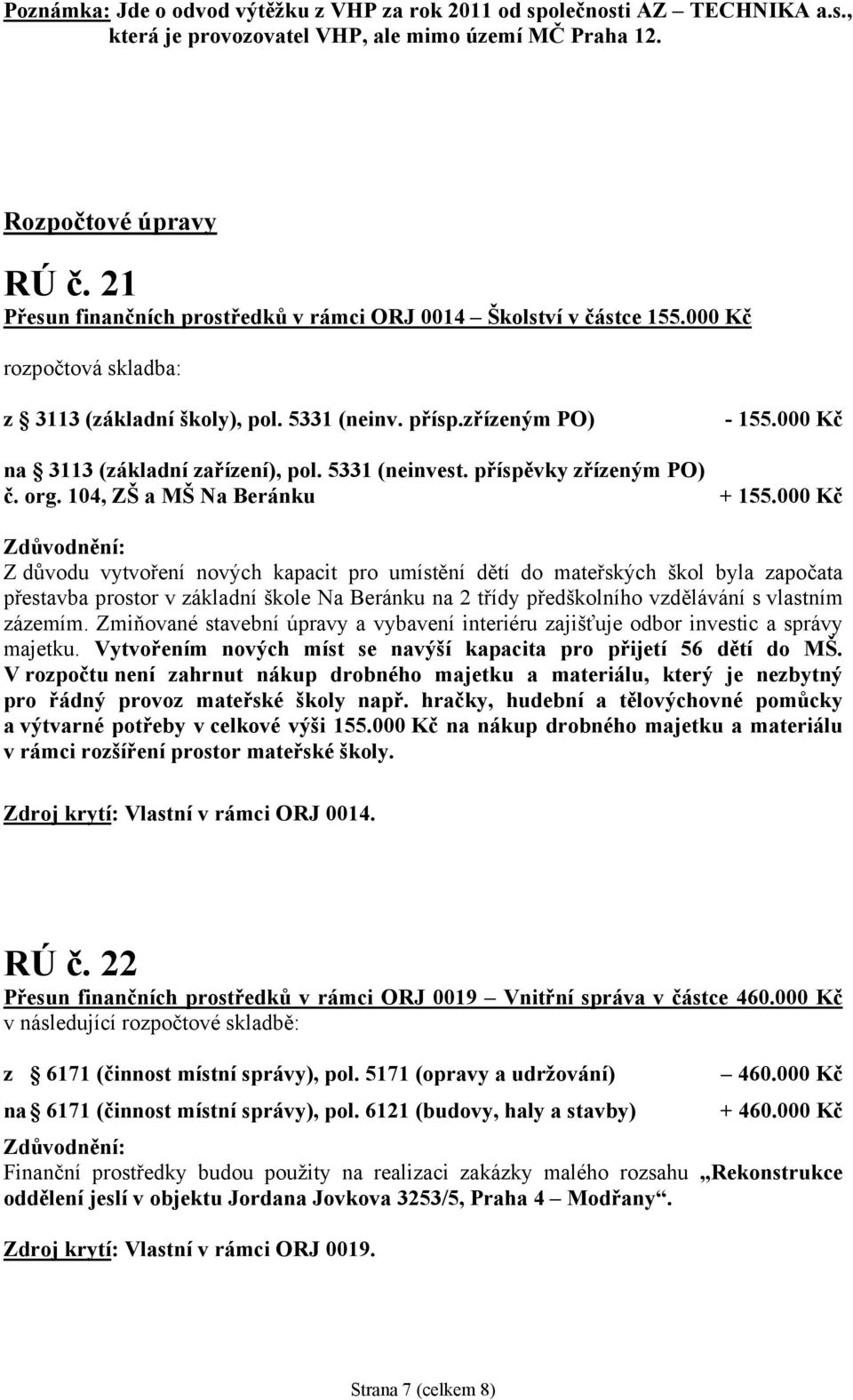 000 Kč na 3113 (základní zařízení), pol. 5331 (neinvest. příspěvky zřízeným PO) č. org. 104, ZŠ a MŠ Na Beránku + 155.