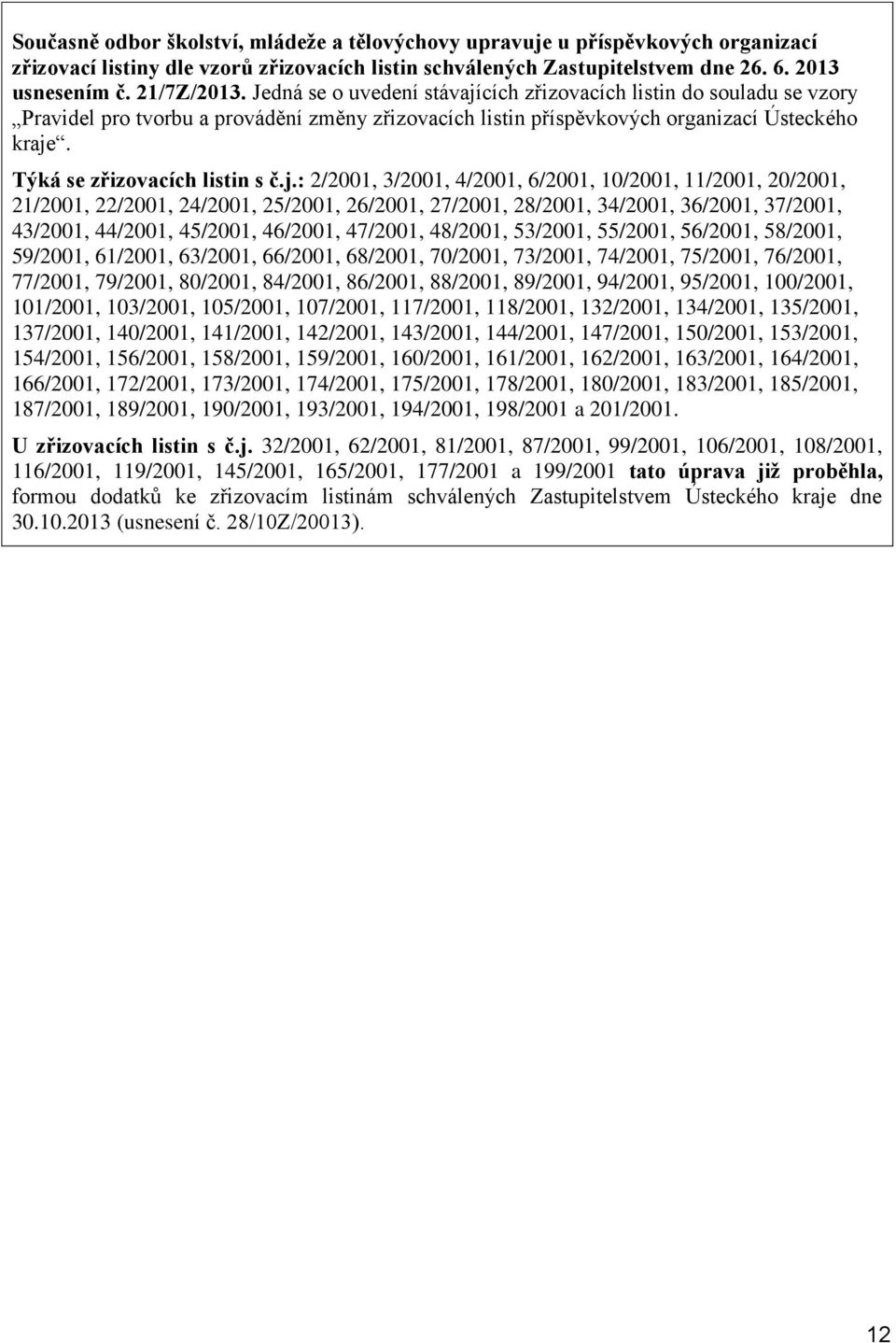 j.: 2/2001, 3/2001, 4/2001, 6/2001, 10/2001, 11/2001, 20/2001, 21/2001, 22/2001, 24/2001, 25/2001, 26/2001, 27/2001, 28/2001, 34/2001, 36/2001, 37/2001, 43/2001, 44/2001, 45/2001, 46/2001, 47/2001,