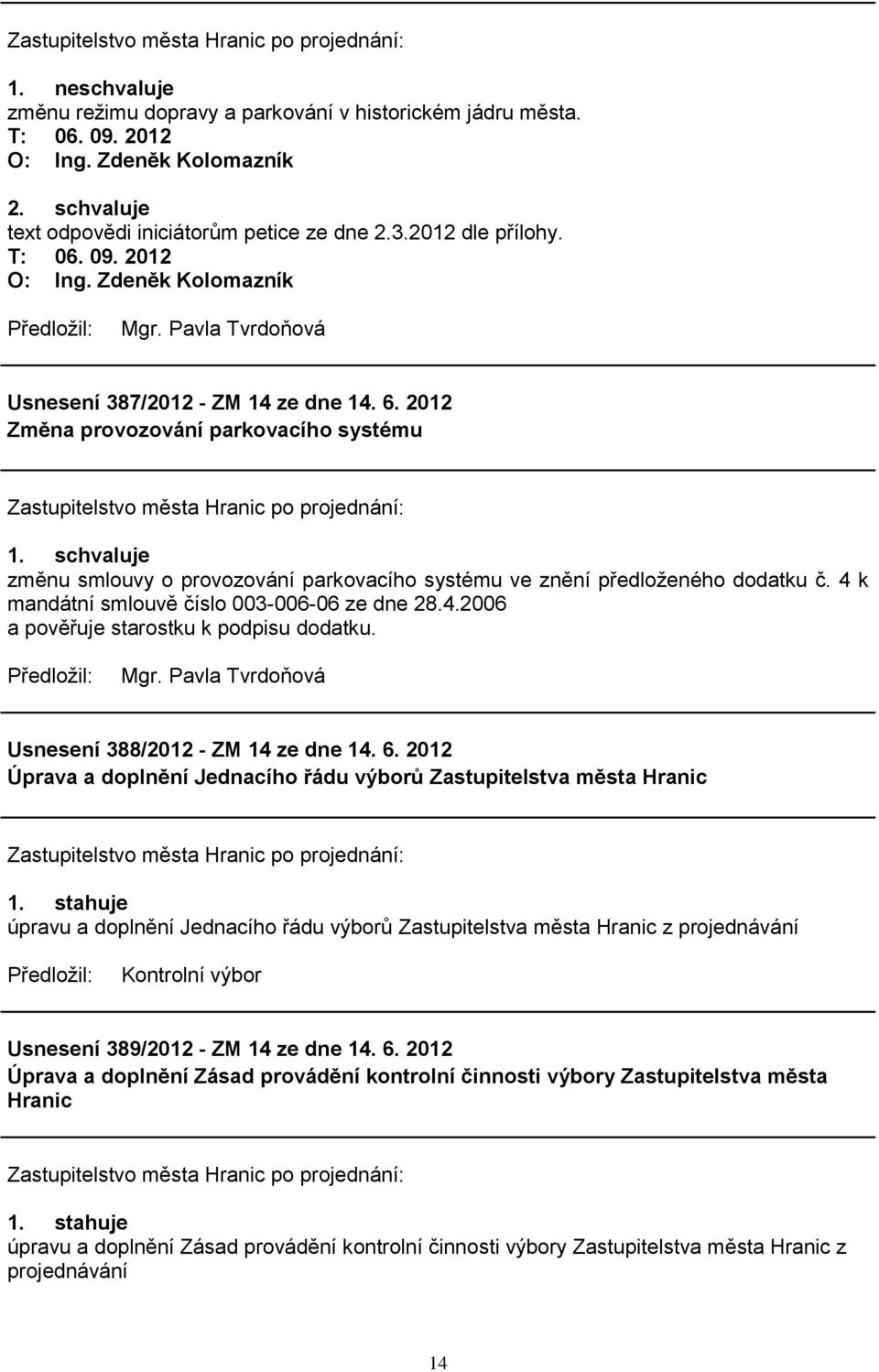 Usnesení 388/2012 - ZM 14 ze dne 14. 6. 2012 Úprava a doplnění Jednacího řádu výborů Zastupitelstva města Hranic 1.