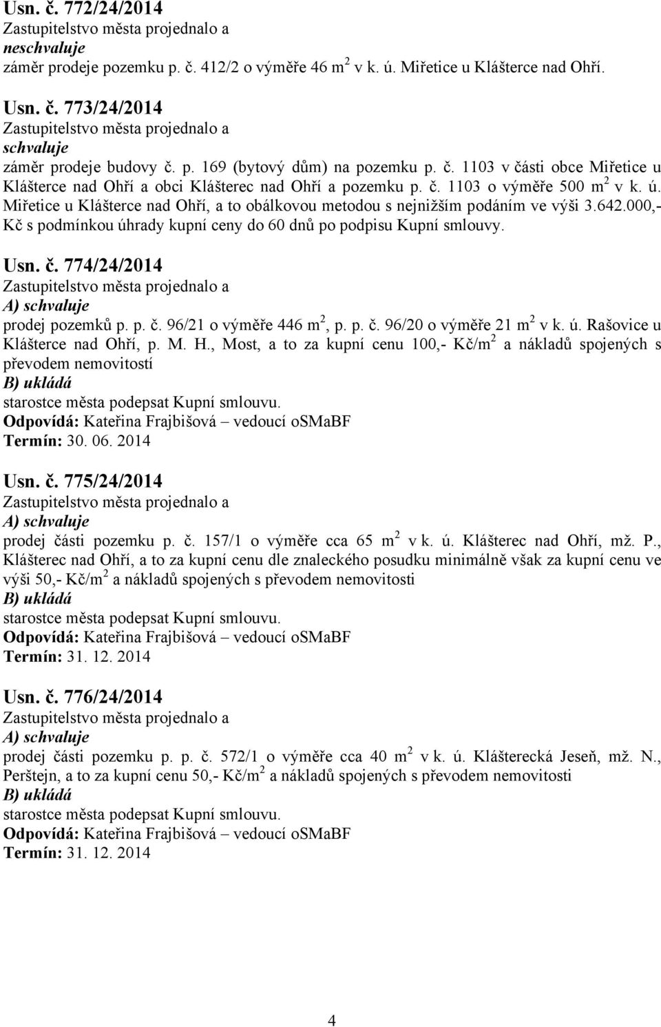 č. 774/24/2014 A) prodej pozemků p. p. č. 96/21 o výměře 446 m 2, p. p. č. 96/20 o výměře 21 m 2 v k. ú. Rašovice u Klášterce nad Ohří, p. M. H.