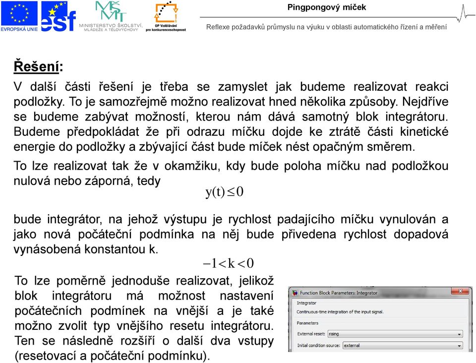 Budeme předpokládat že při odrazu míčku dojde ke ztrátě části kinetické energie do podložky a zbývající část bude míček nést opačným směrem.