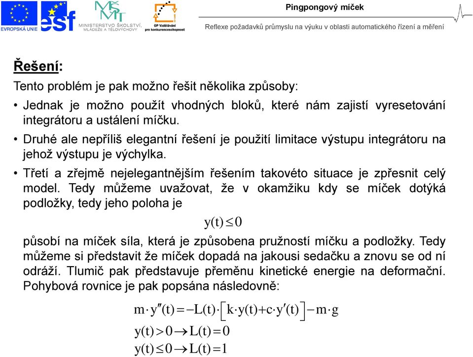 Třetí a zřejmě nejelegantnějším řešením takovéto situace je zpřesnit celý model.