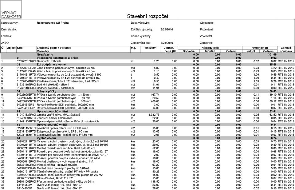 00 0.00 301.69 0 Všeobecné konstrukce a práce 0.00 0.00 0.00 0.02 1 076972518R00IMDemontáž zábradlí m 1.20 0.00 0.00 0.00 0.00 0.02 0.02 RTS II / 2015 31 Zdi podpěrné a volné 0.00 0.00 0.00 15.