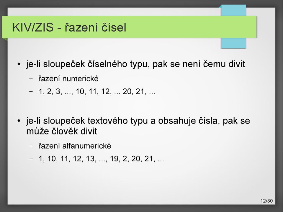 .. je-li sloupeček textového typu a obsahuje čísla, pak se může