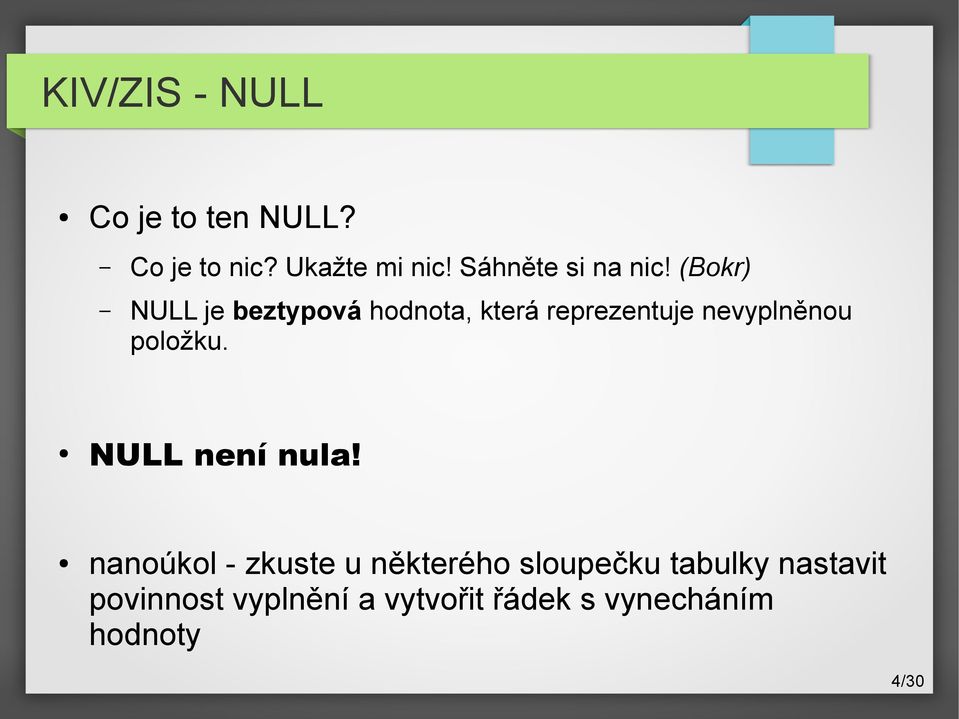 (Bokr) NULL je beztypová hodnota, která reprezentuje nevyplněnou položku.