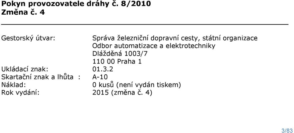 automatizace a elektrotechniky Dlážděná 1003/7 110 00 Praha 1 Ukládací znak: