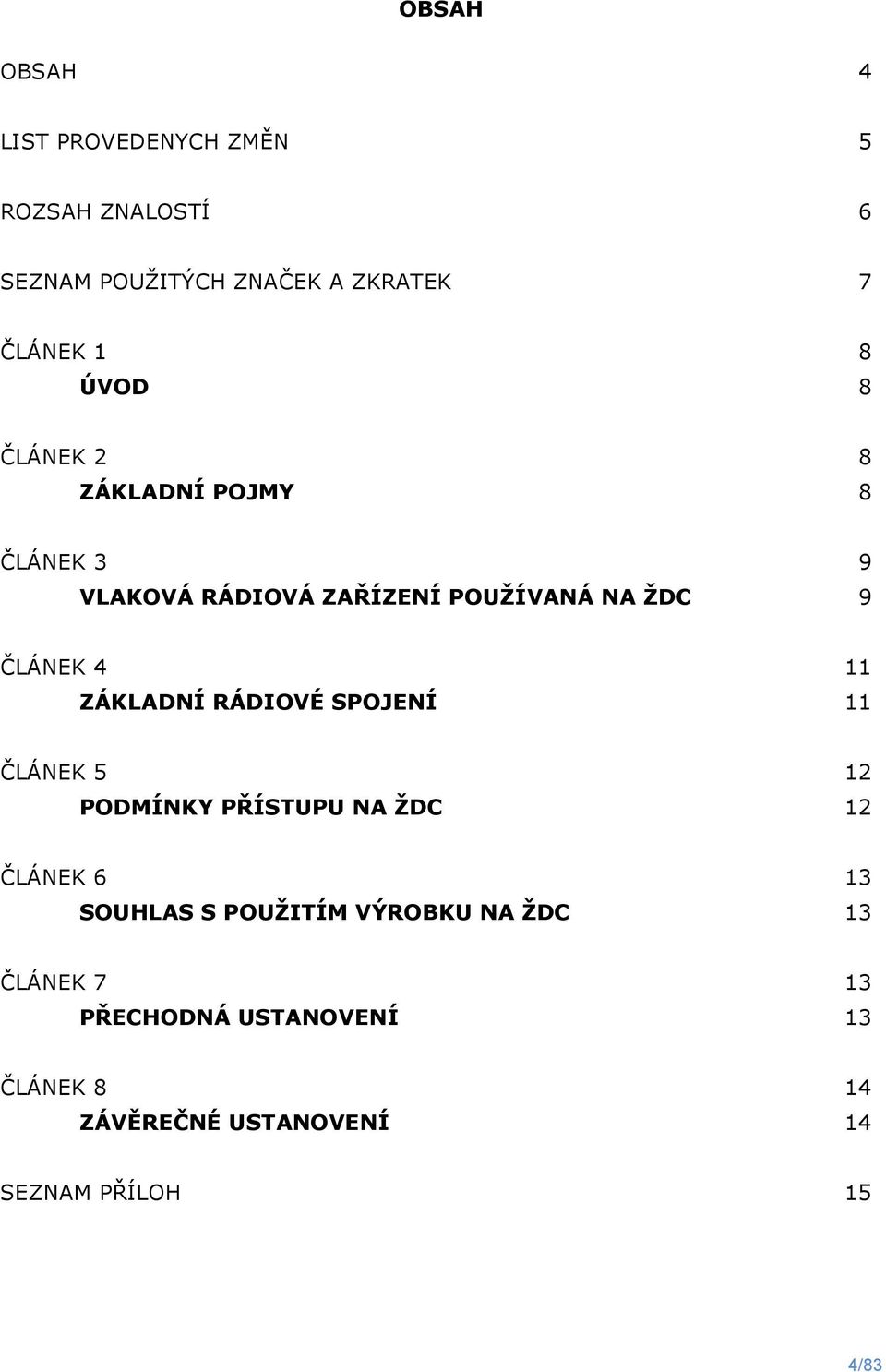ZÁKLADNÍ RÁDIOVÉ SPOJENÍ 11 ČLÁNEK 5 12 PODMÍNKY PŘÍSTUPU NA ŽDC 12 ČLÁNEK 6 13 SOUHLAS S POUŽITÍM