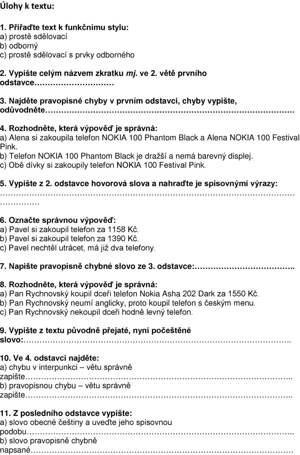 b) Telefon NOKIA 100 Phantom Black je dražší a nemá barevný displej. c) Obě dívky si zakoupily telefon NOKIA 100 Festival Pink. 5. Vypište z 2.