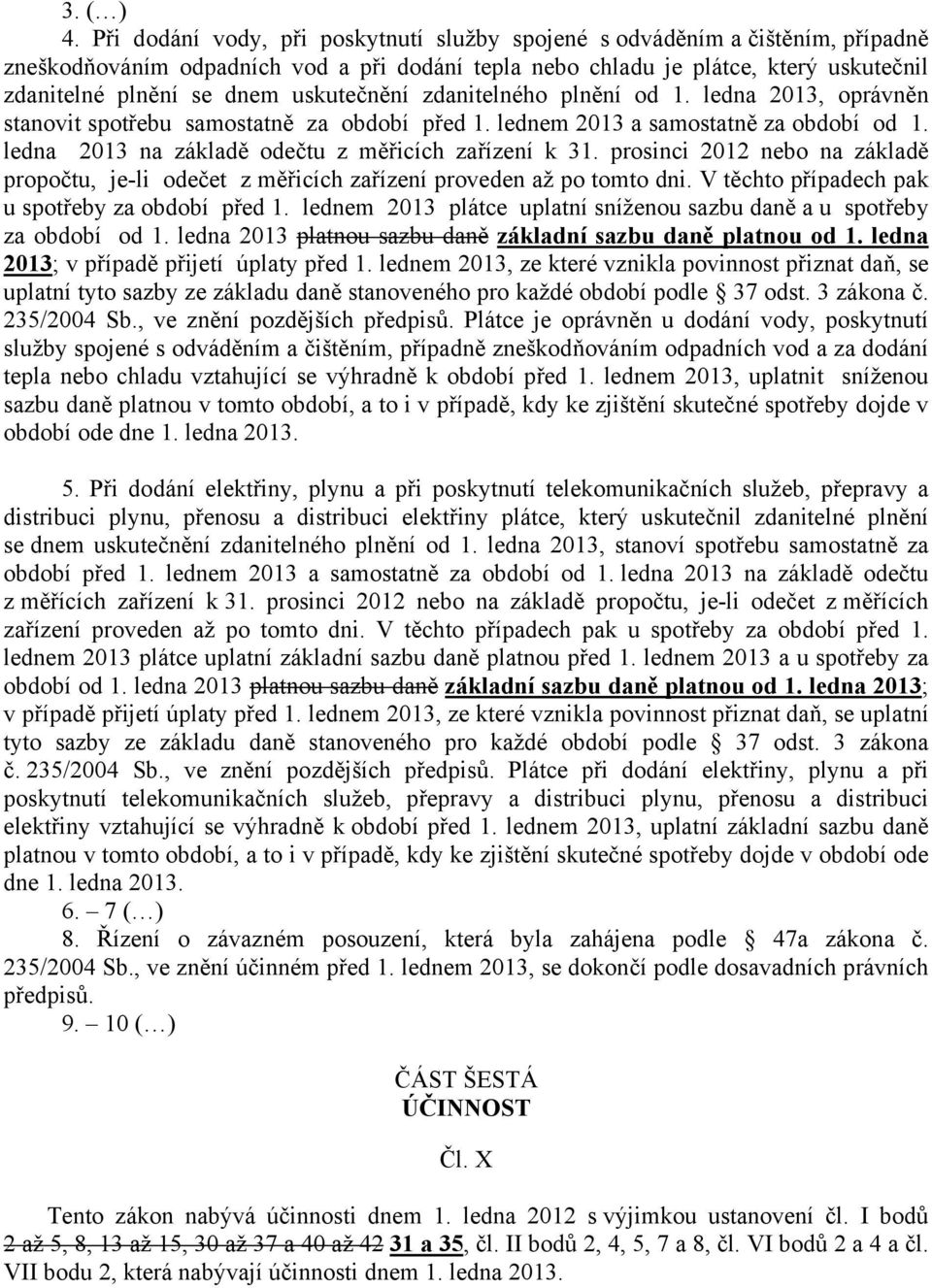 uskutečnění zdanitelného plnění od 1. ledna 2013, oprávněn stanovit spotřebu samostatně za období před 1. lednem 2013 a samostatně za období od 1.