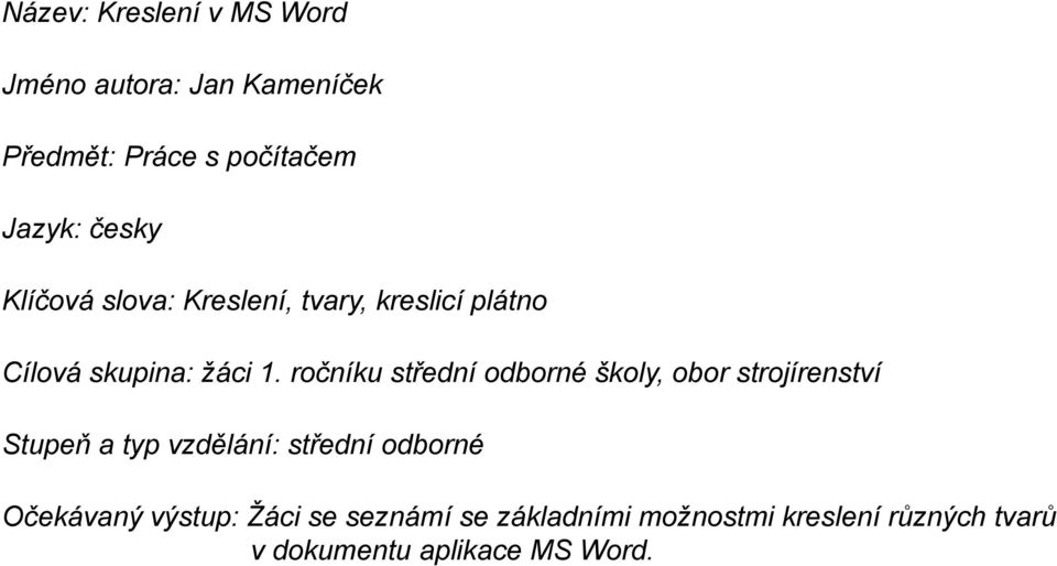 ročníku střední odborné školy, obor strojírenství Stupeň a typ vzdělání: střední odborné