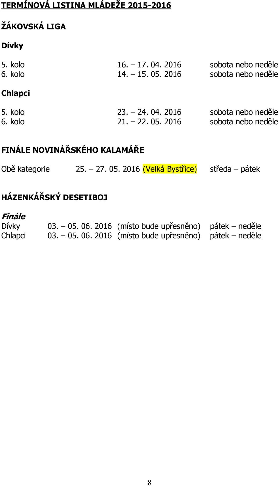 2016 sobota nebo neděle FINÁLE NOVINÁŘSKÉHO KALAMÁŘE Obě kategorie 25. 27. 05.