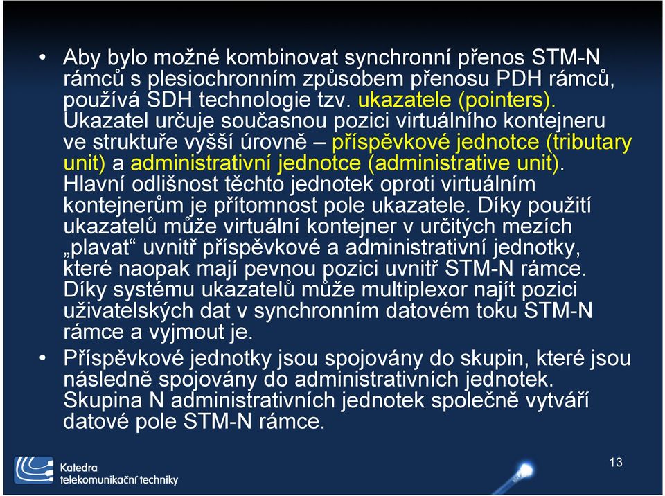 Hlavní odlišnost těchto jednotek oproti virtuálním kontejnerům je přítomnost pole ukazatele.