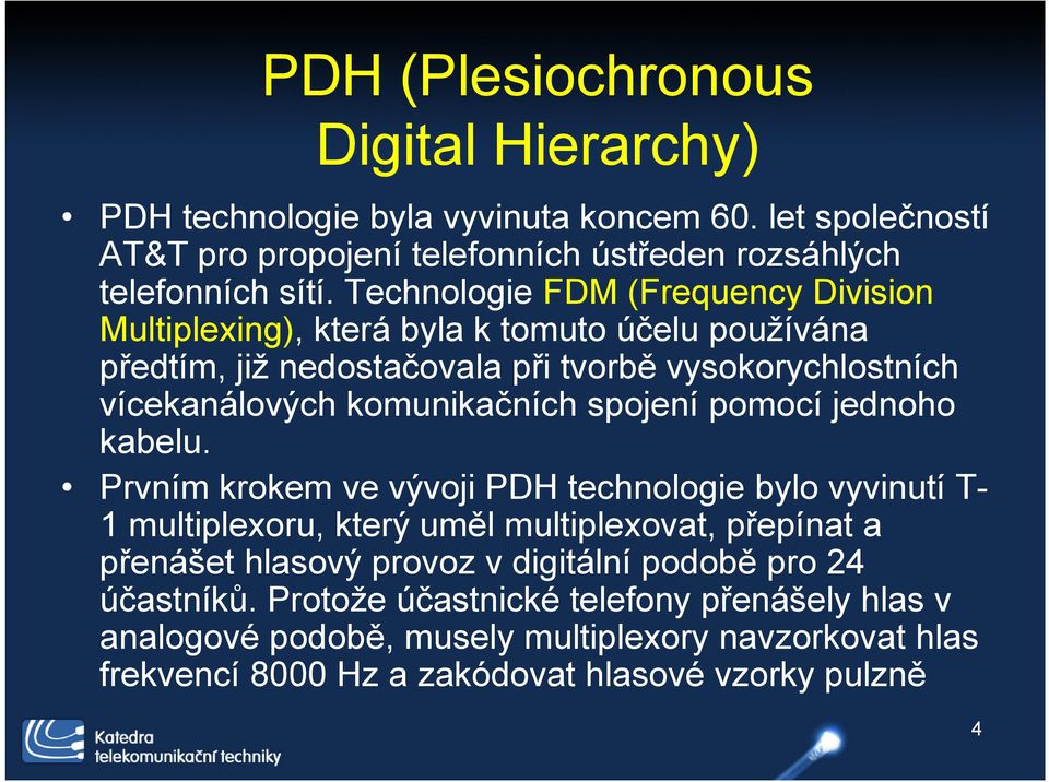 spojení pomocí jednoho kabelu.