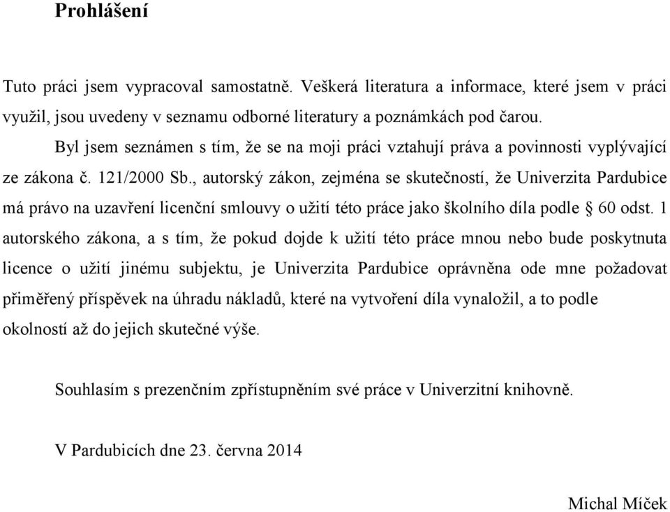 , autorský zákon, zejména se skutečností, že Univerzita Pardubice má právo na uzavření licenční smlouvy o užití této práce jako školního díla podle 60 odst.