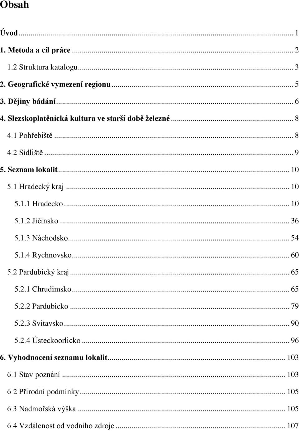 .. 10 5.1.2 Jičínsko... 36 5.1.3 Náchodsko... 54 5.1.4 Rychnovsko... 60 5.2 Pardubický kraj... 65 5.2.1 Chrudimsko... 65 5.2.2 Pardubicko... 79 5.2.3 Svitavsko.