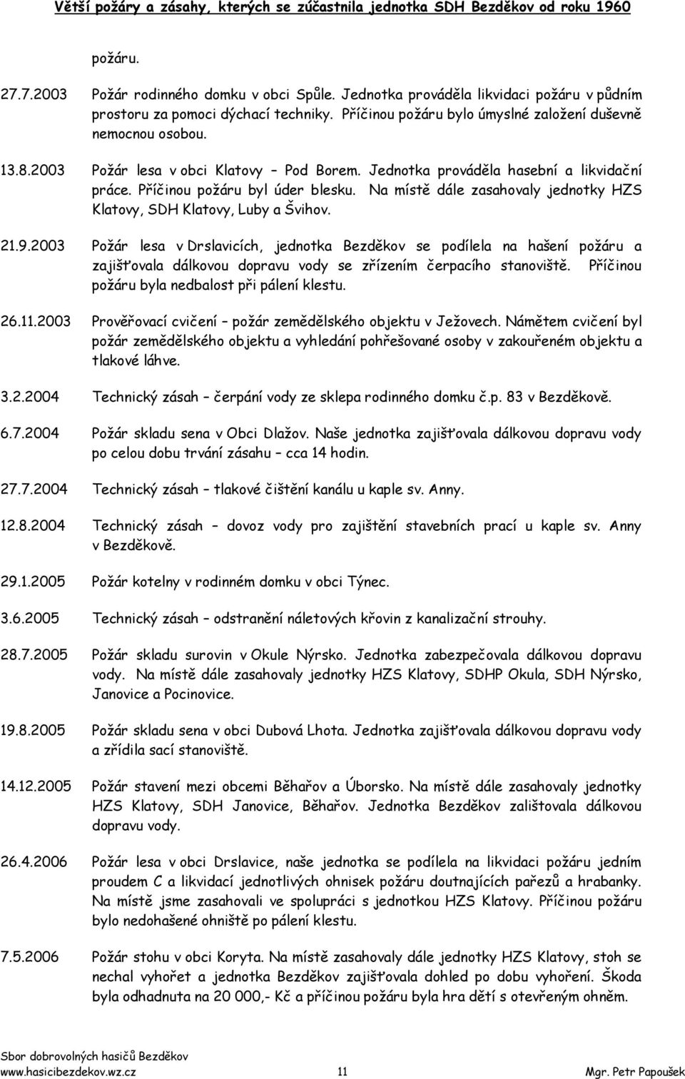 Na místě dále zasahovaly jednotky HZS Klatovy, SDH Klatovy, Luby a Švihov. 21.9.