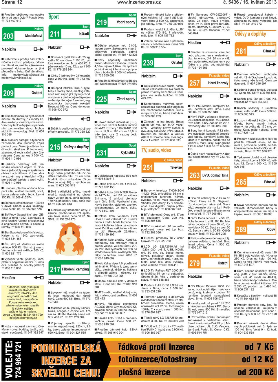775 080 970 Prodám horské kolo Giant, 19 na výšku 175-185, 7 převodů, málo jeté. 605 487 762 Zelené pánské kolo s přehazovačkou v dobrém stavu. Cena 500 Kč.