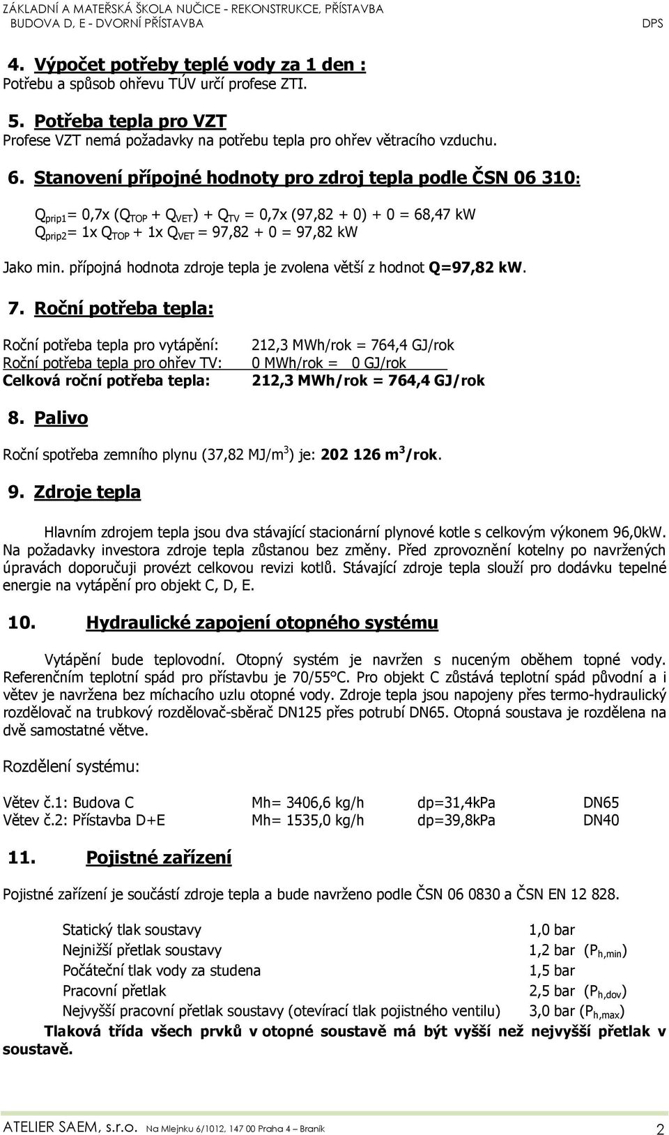 přípojná hodnota zdroje tepla je zvolena větší z hodnot Q=97,82 kw. 7.