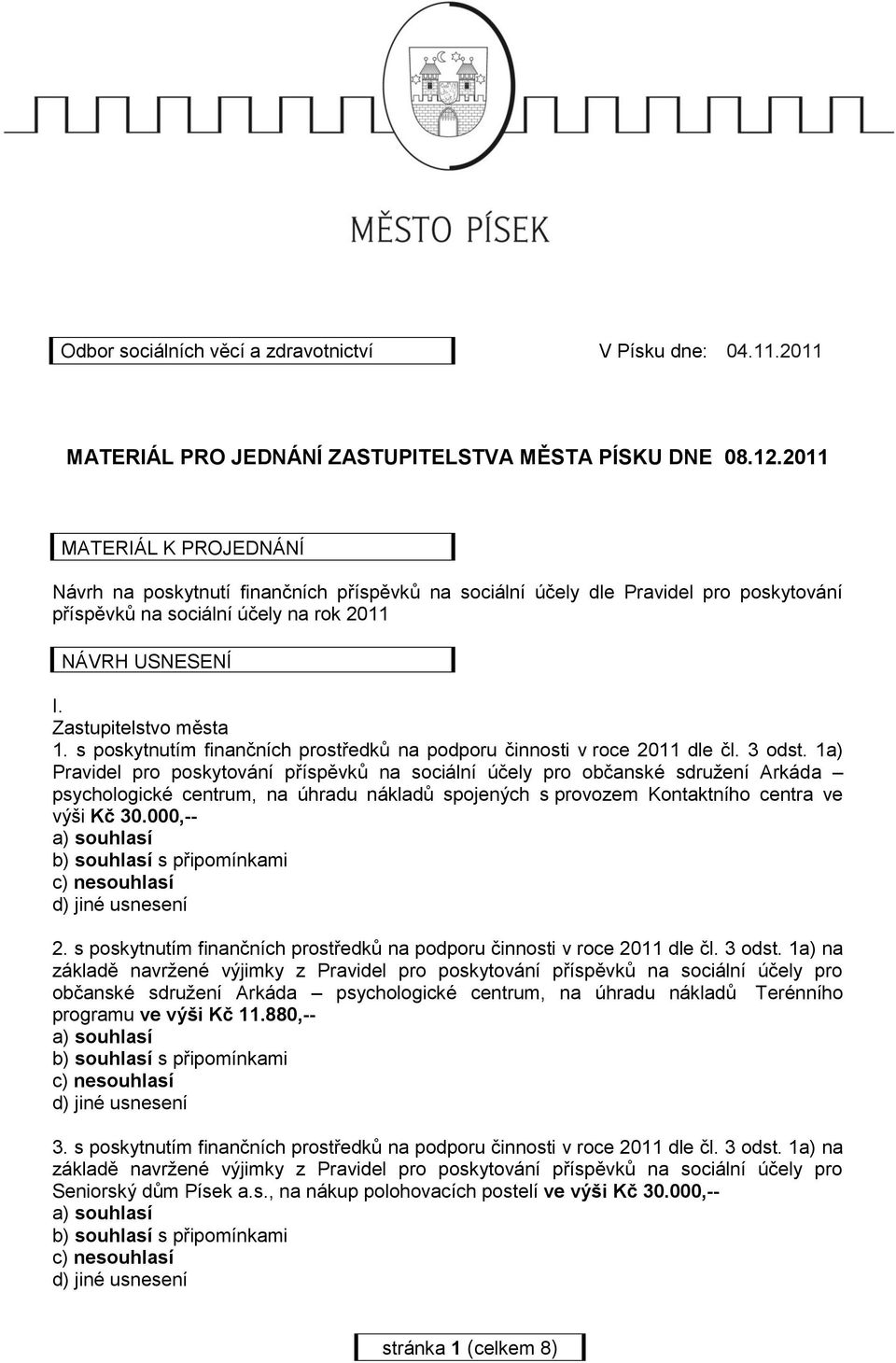 s poskytnutím finančních prostředků na podporu činnosti v roce 2011 dle čl. 3 odst.