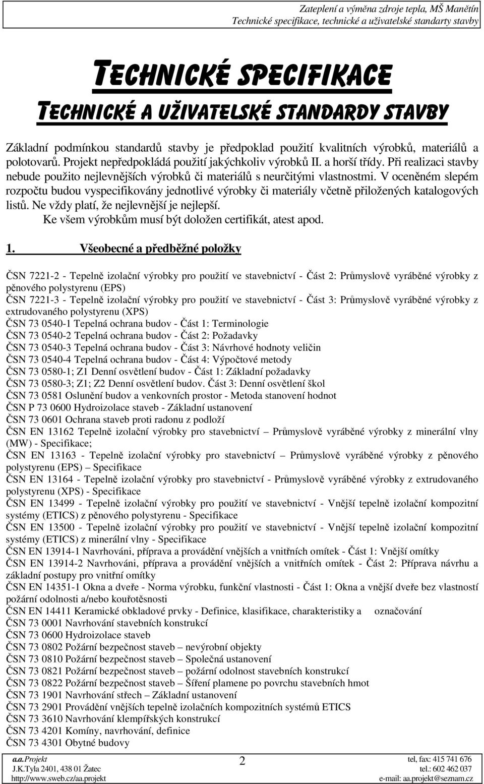 V oceněném slepém rozpočtu budou vyspecifikovány jednotlivé výrobky či materiály včetně přiložených katalogových listů. Ne vždy platí, že nejlevnější je nejlepší.