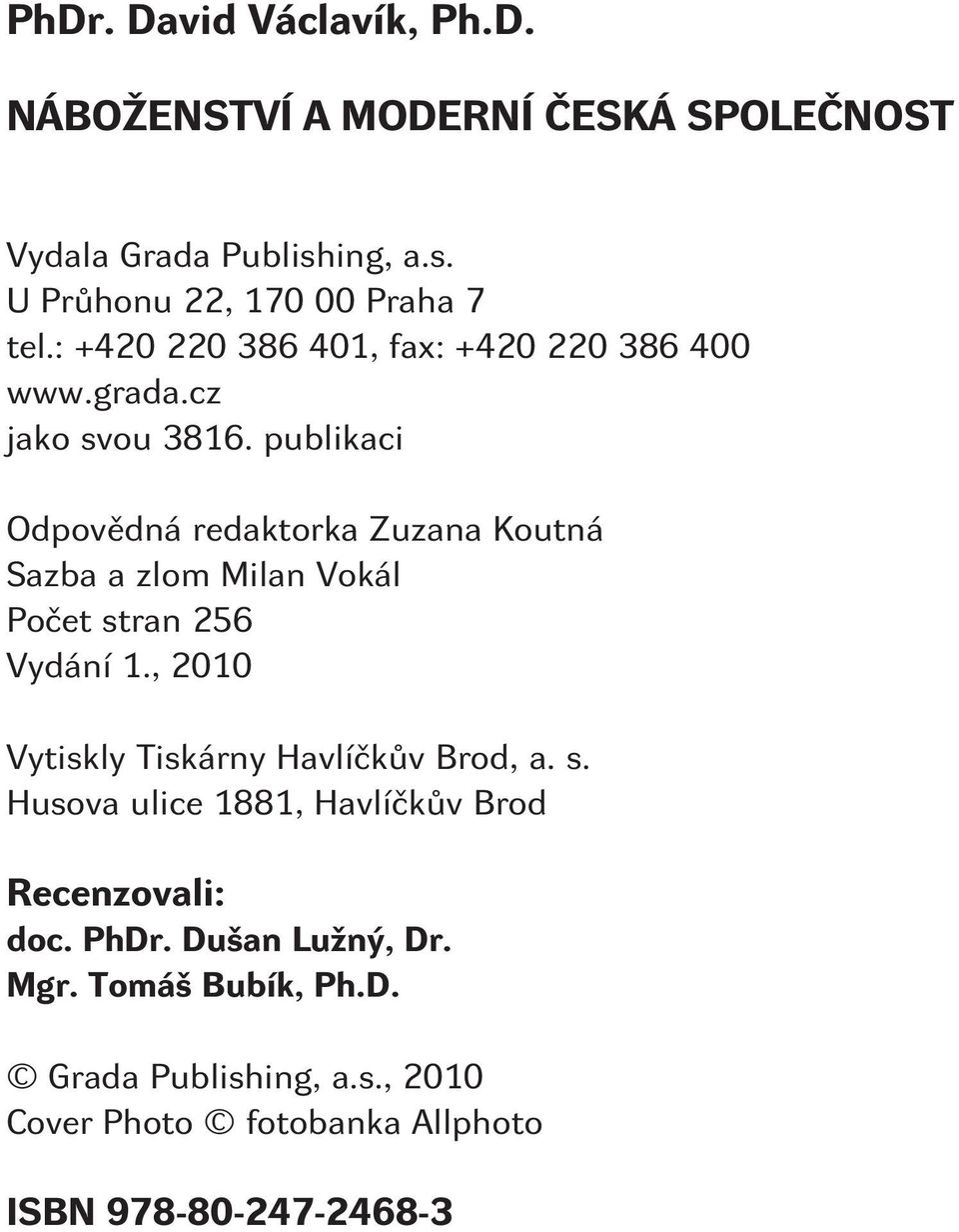 publikaci Odpovìdná redaktorka Zuzana Koutná Sazba a zlom Milan Vokál Poèet stran 256 Vydání 1.