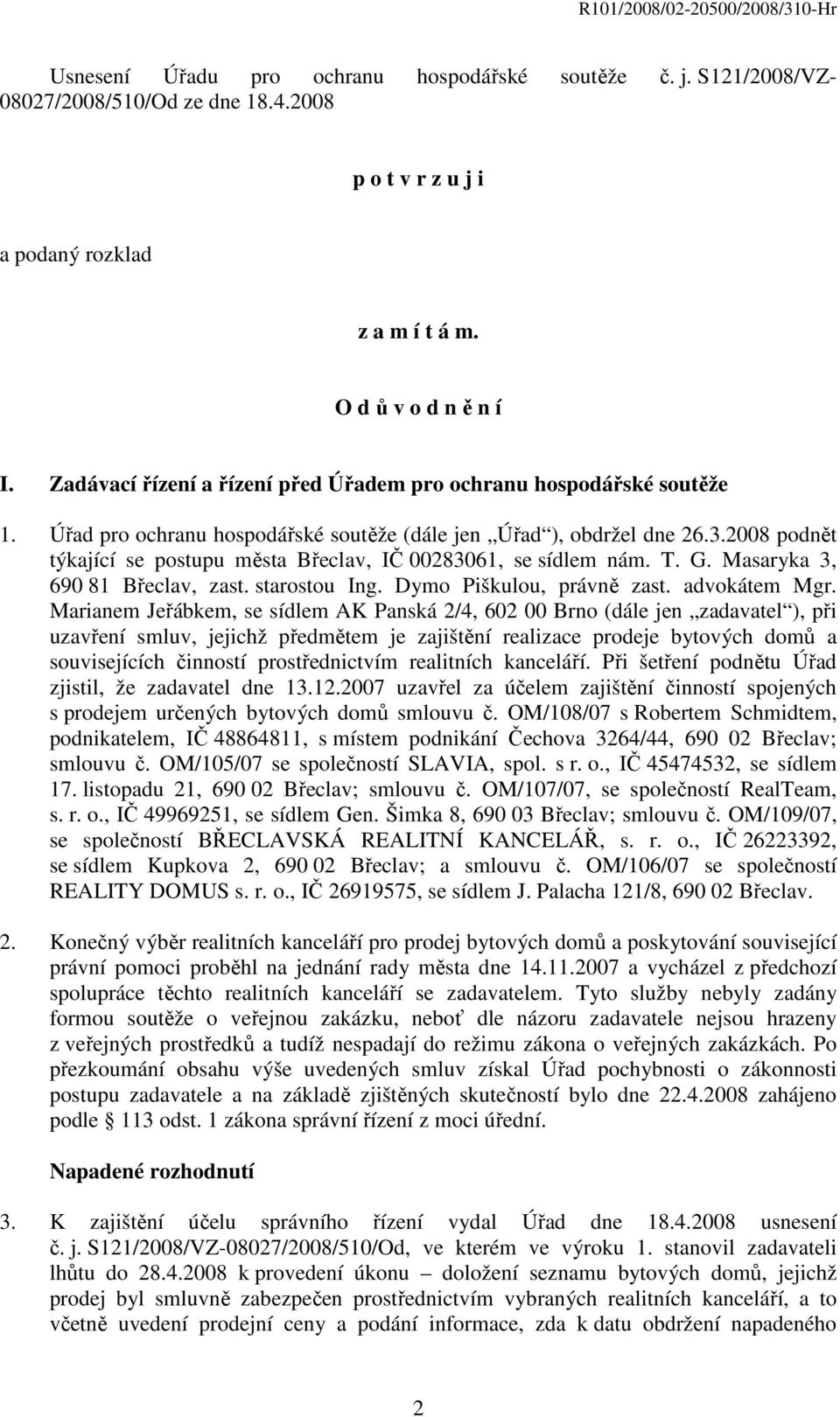 2008 podnět týkající se postupu města Břeclav, IČ 00283061, se sídlem nám. T. G. Masaryka 3, 690 81 Břeclav, zast. starostou Ing. Dymo Piškulou, právně zast. advokátem Mgr.