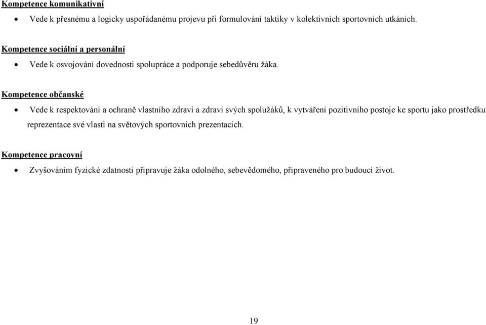 Kompetence občanské Vede k respektování a ochraně vlastního zdraví a zdraví svých spolužáků, k vytváření pozitivního postoje ke sportu jako