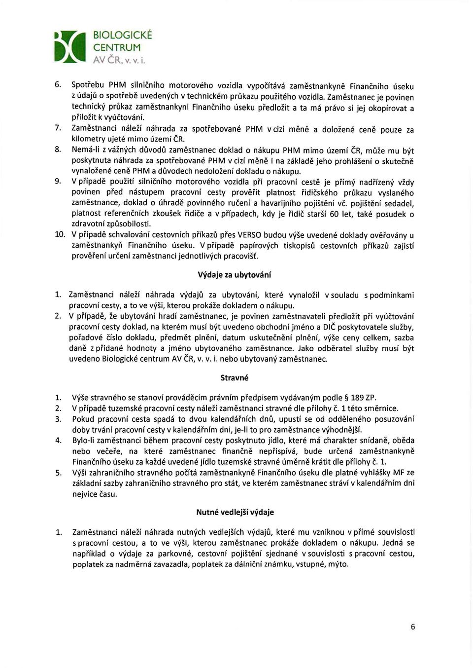 Zaměstnanci náleží náhrada za spotřebované PHM v cizí měně a doložené ce n ě pouze za kilometry ujeté mimo území ČR. 8.