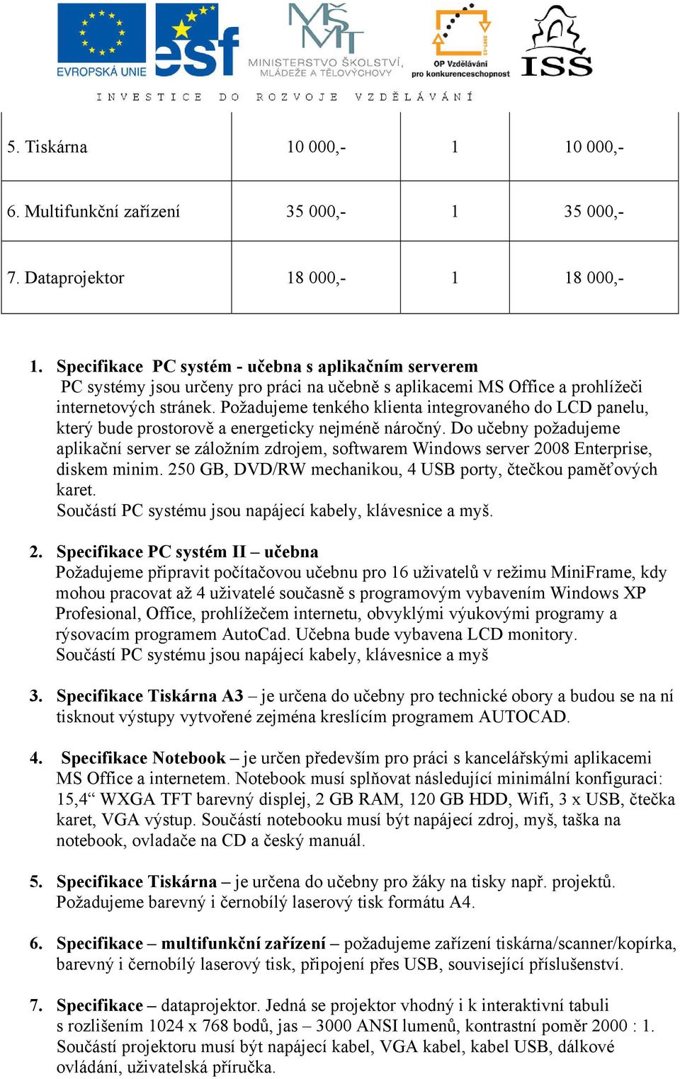 Požadujeme tenkého klienta integrovaného do LCD panelu, který bude prostorově a energeticky nejméně náročný.
