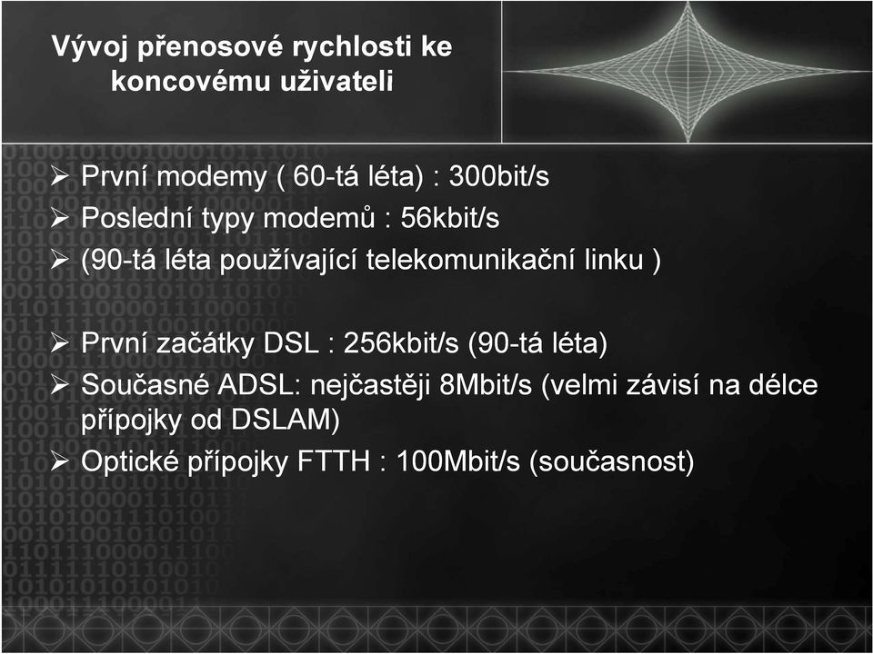 linku ) První začátky DSL : 256kbit/s (90-tá léta) Současné ADSL: nejčastěji