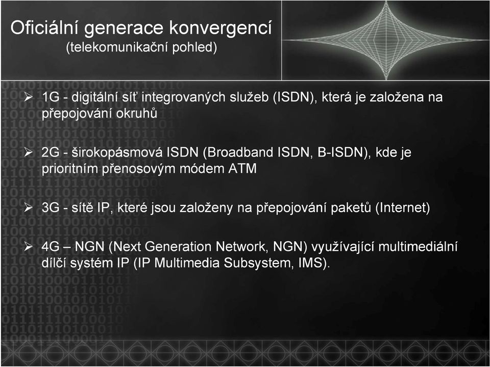 je prioritním přenosovým módem ATM 3G - sítě IP, které jsou založeny na přepojování paketů (Internet)