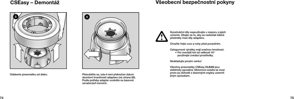 Konstrukční díly nepoužívejte v rozporu s jejich určením. Dbejte na to, aby se nedostali žádné předměty mezi díly adaptéru. Chraňte Vaše ruce a nohy před poraněním.