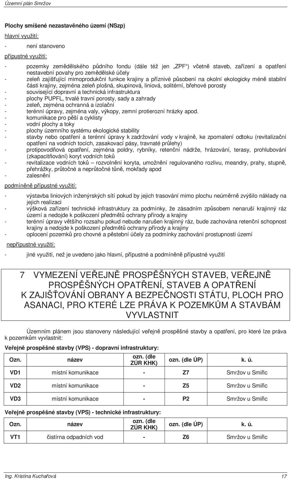 dopravní a technická infrastruktura - plochy PUPFL, trvalé travní porosty, sady a zahrady - zeleň, zejména ochranná a izolační - terénní úpravy, zejména valy, výkopy, zemní protierozní hrázky apod.