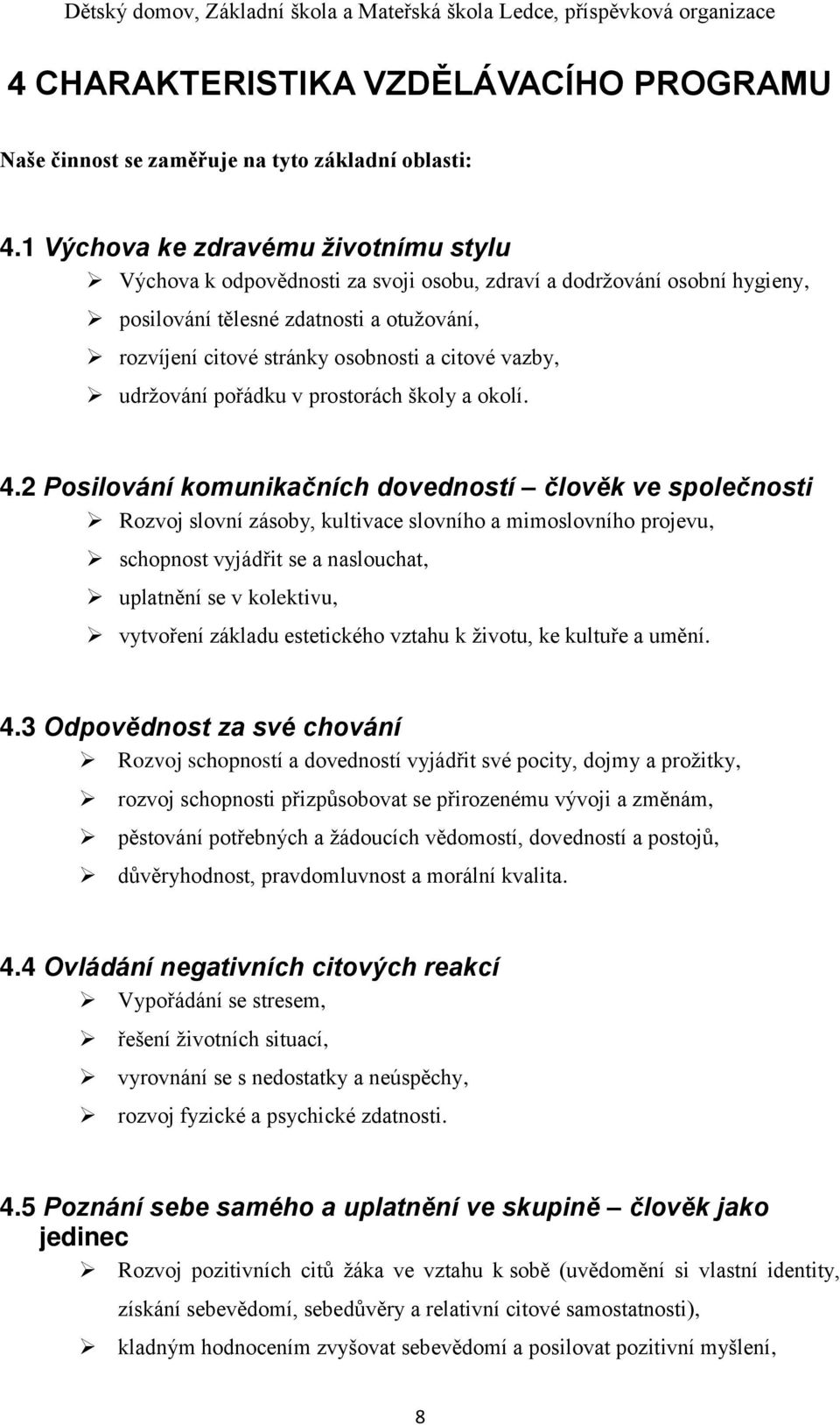 vazby, udržování pořádku v prostorách školy a okolí. 4.