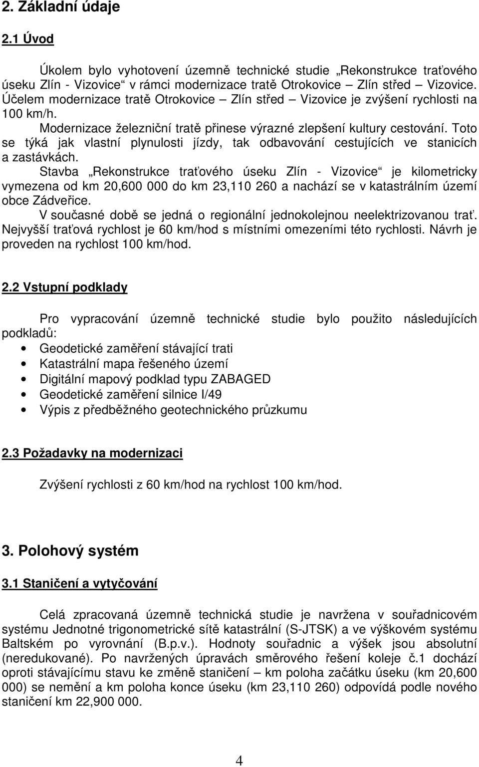 Toto se týká jak vlastní plynulosti jízdy, tak odbavování cestujících ve stanicích a zastávkách.