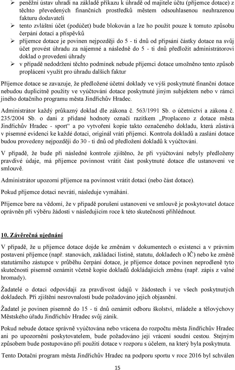 nájemné a následně do 5 - ti dnů předložit administrátorovi doklad o provedení úhrady v případě nedodržení těchto podmínek nebude příjemci dotace umožněno tento způsob proplácení využít pro úhradu