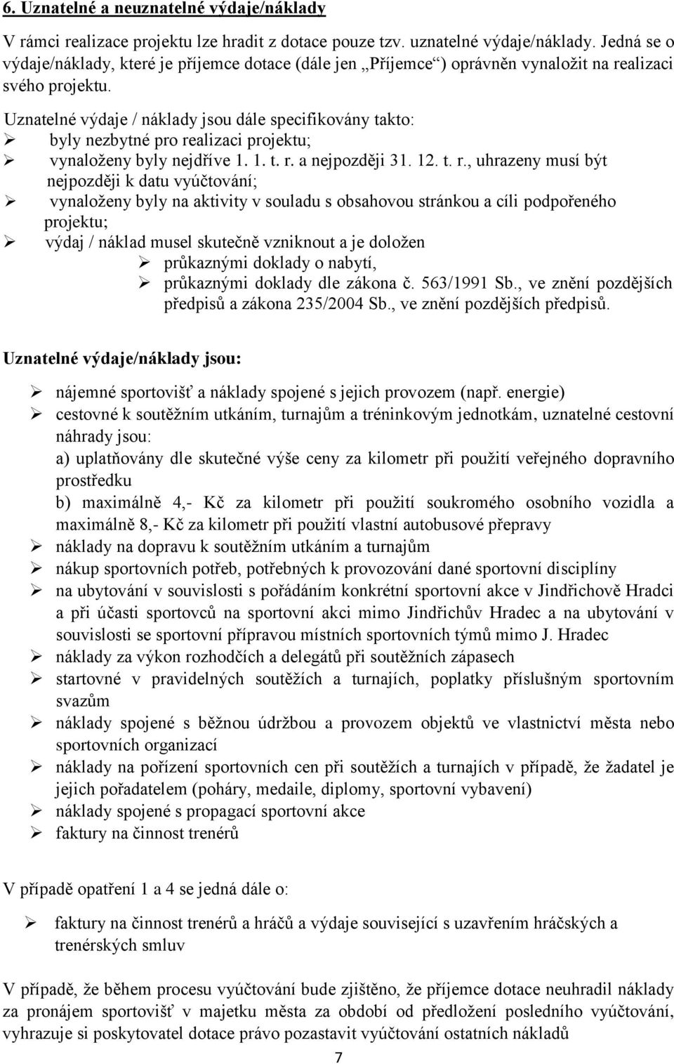 Uznatelné výdaje / náklady jsou dále specifikovány takto: byly nezbytné pro re