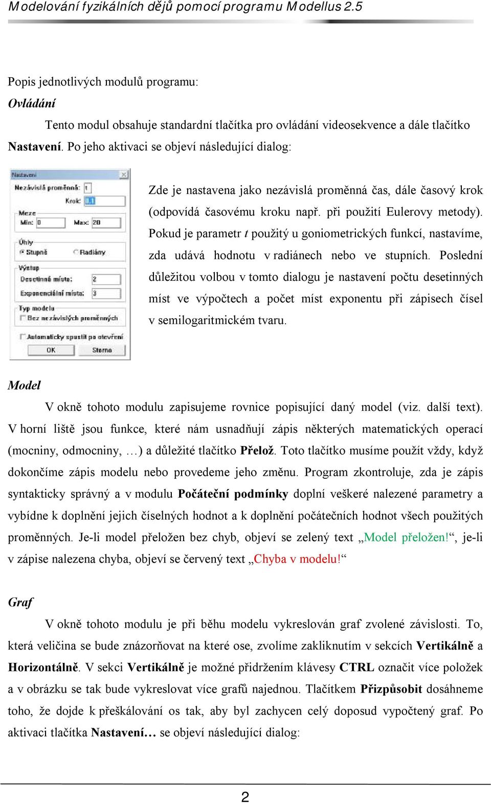 Pokud je parametr t použitý u goniometrických funkcí, nastavíme, zda udává hodnotu v radiánech nebo ve stupních.