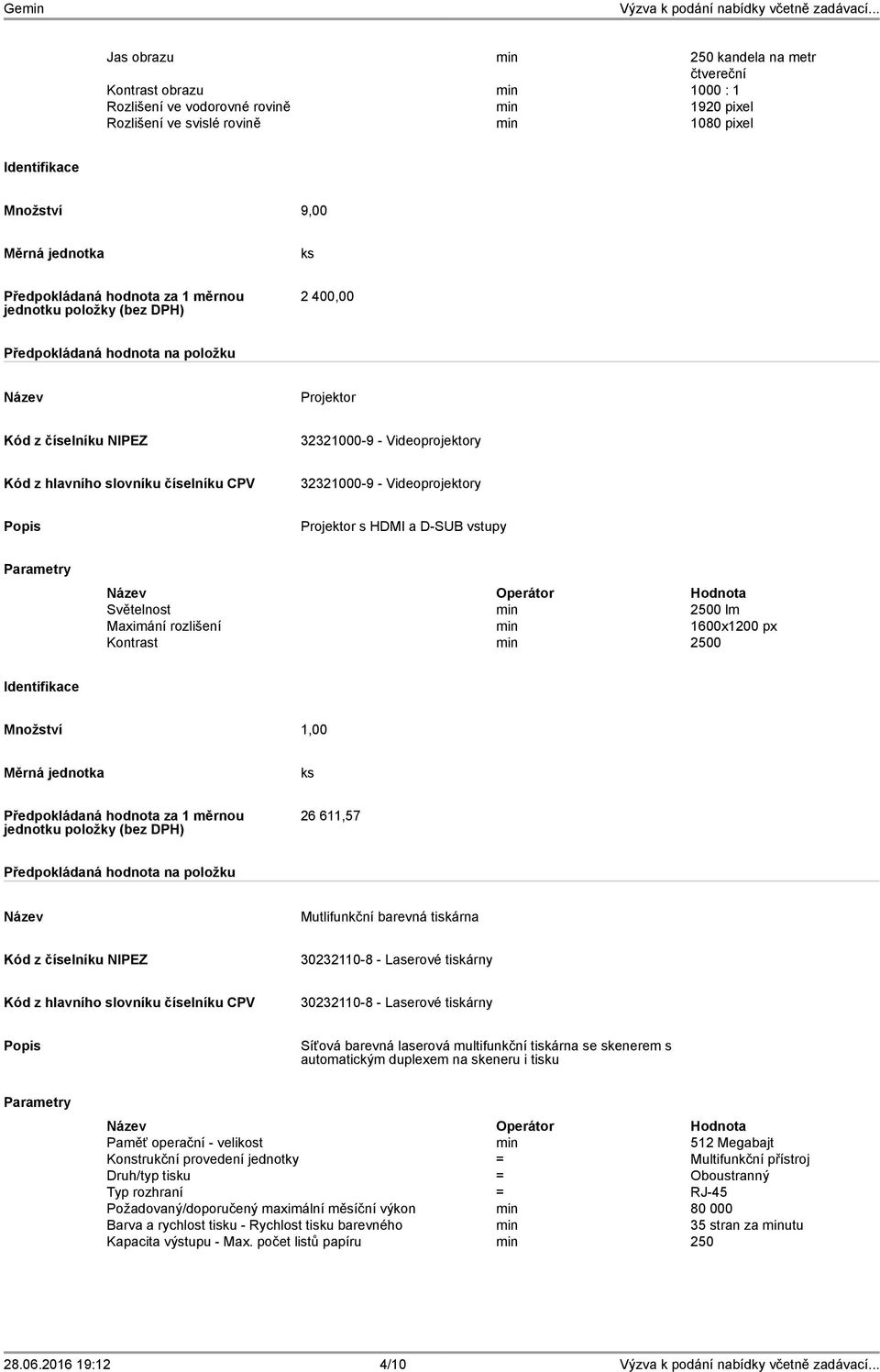 26 611,57 Mutlifunkční barevná tiskárna 30232110-8 - Laserové tiskárny 30232110-8 - Laserové tiskárny Síťová barevná laserová multifunkční tiskárna se skenerem s automatickým duplexem na skeneru i