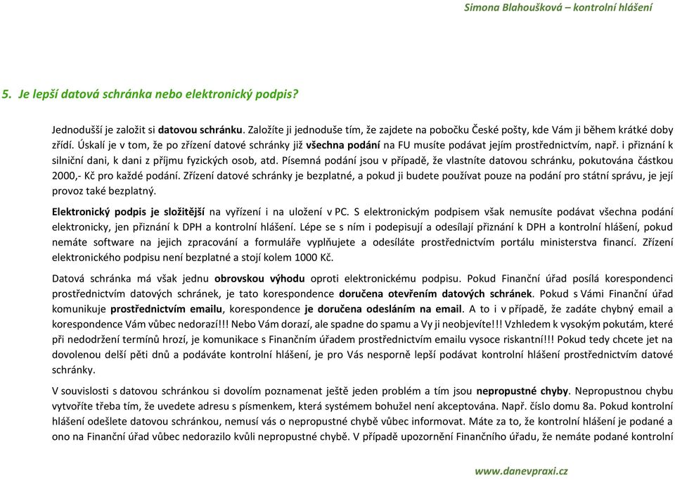 Písemná podání jsou v případě, že vlastníte datovou schránku, pokutována částkou 2000,- Kč pro každé podání.