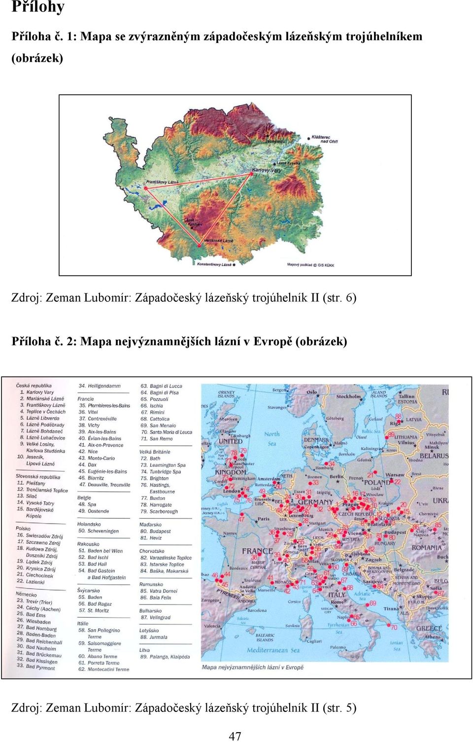 Zdroj: Zeman Lubomír: Západočeský lázeňský trojúhelník II (str.
