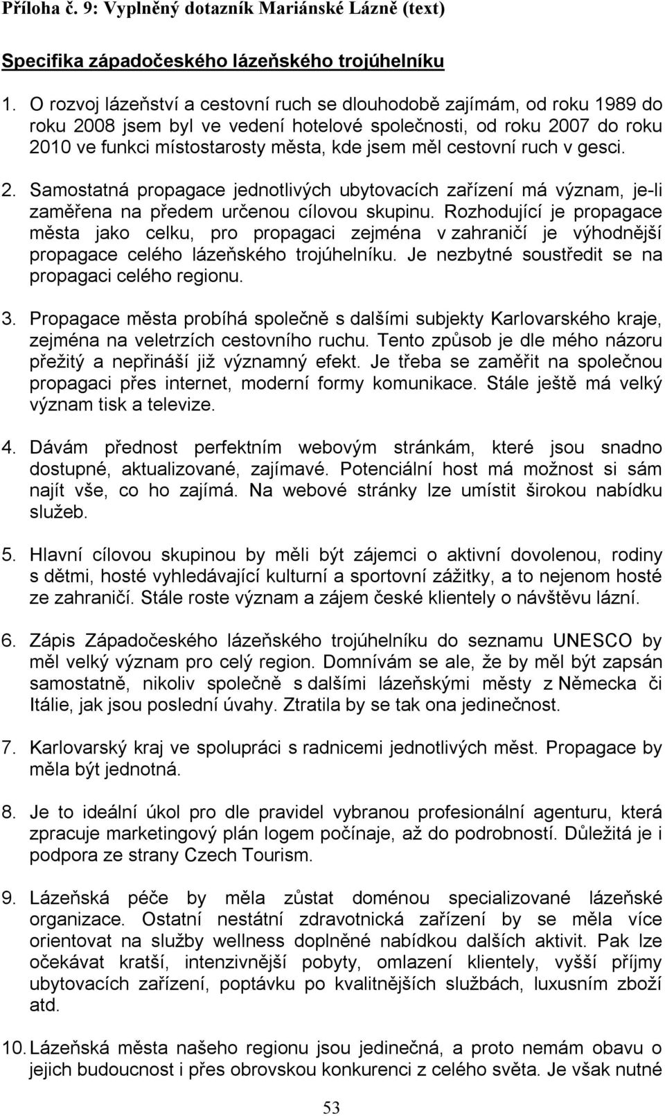 cestovní ruch v gesci. 2. Samostatná propagace jednotlivých ubytovacích zařízení má význam, je-li zaměřena na předem určenou cílovou skupinu.