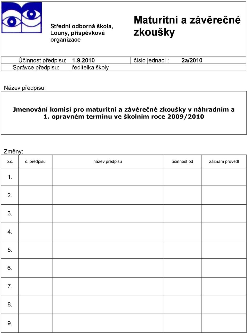 2010 číslo jednací : 2a/2010 Správce předpisu: ředitelka školy Název předpisu: Jmenování komisí