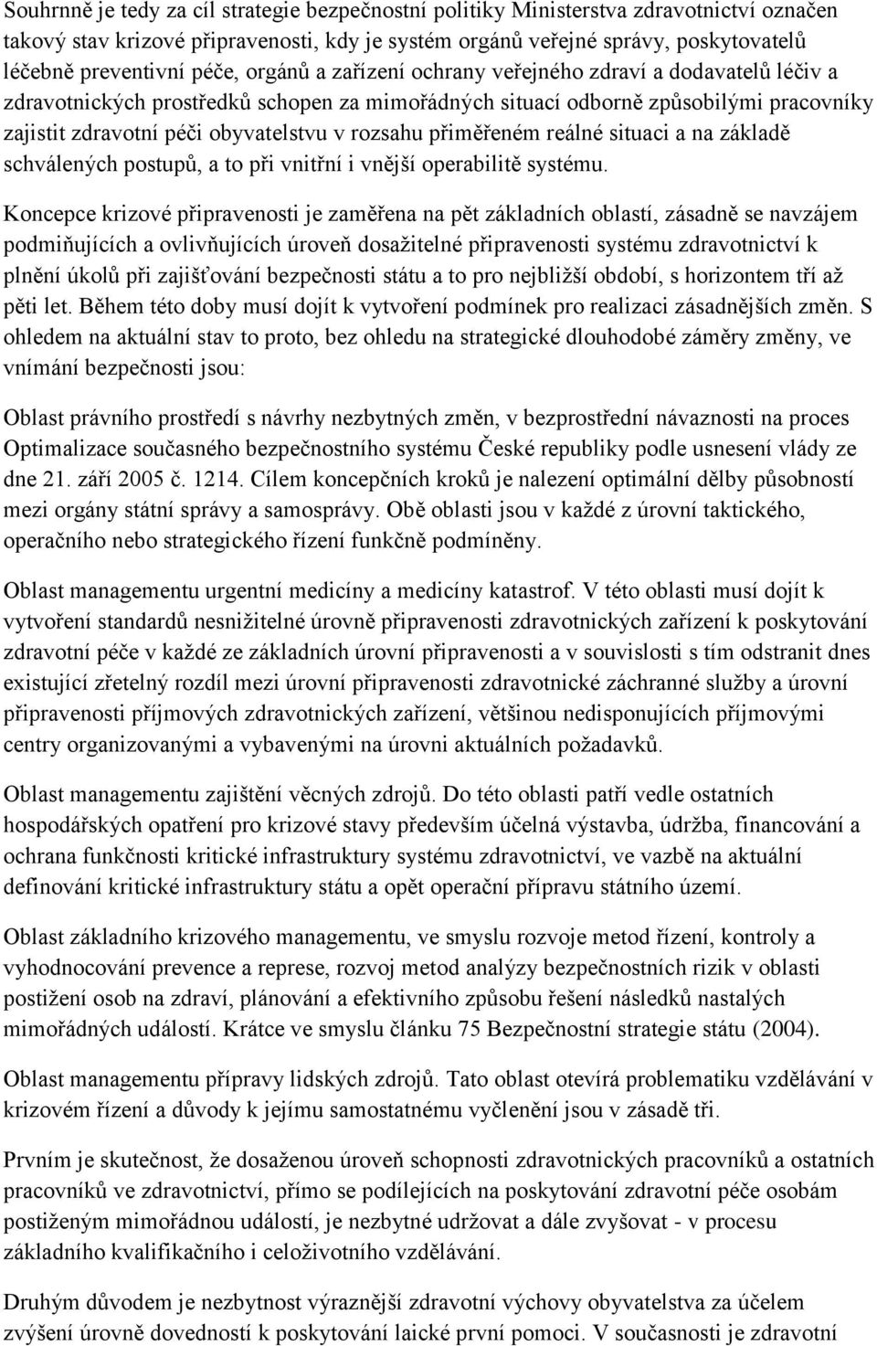 rozsahu přiměřeném reálné situaci a na základě schválených postupů, a to při vnitřní i vnější operabilitě systému.