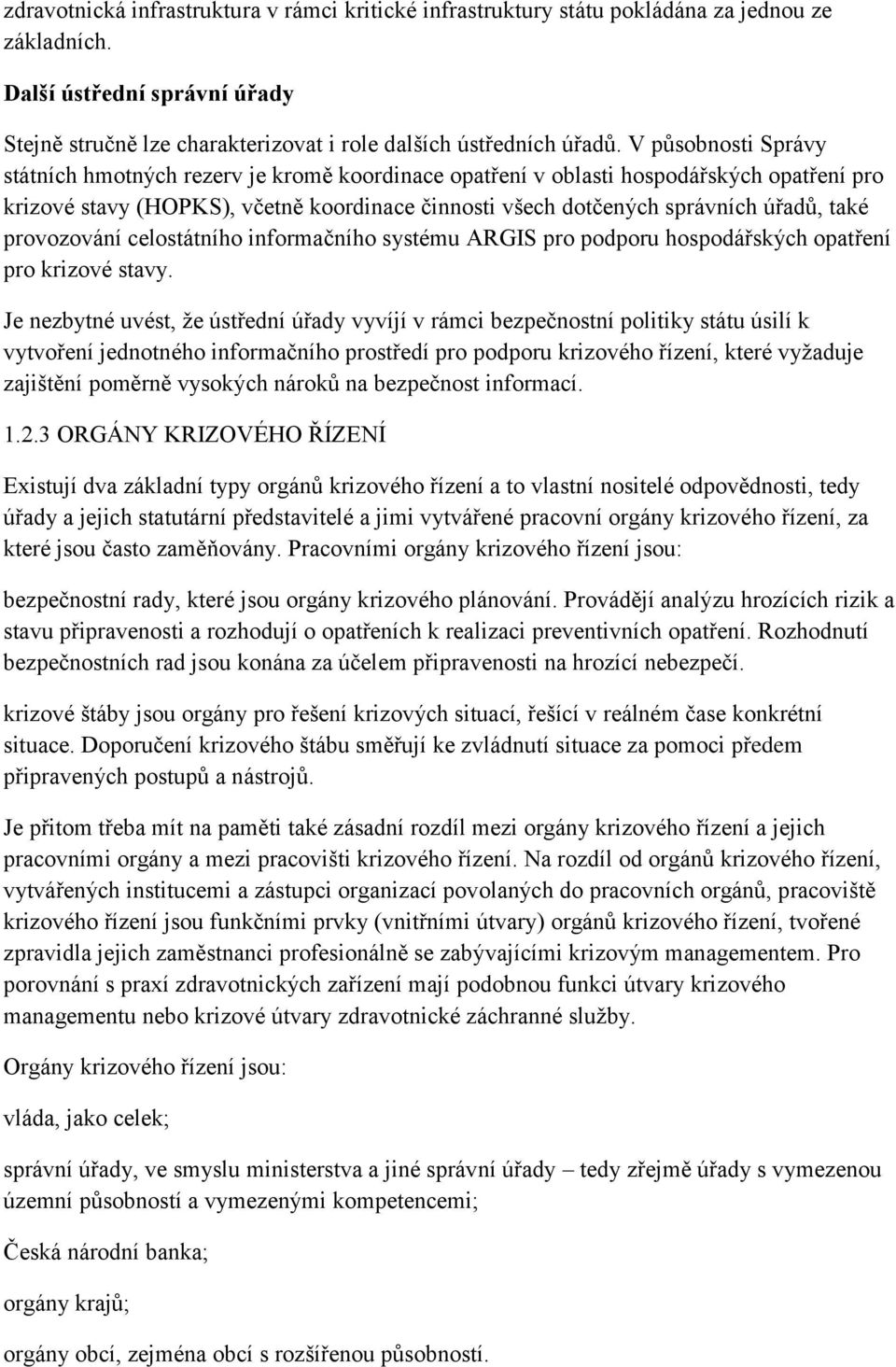 provozování celostátního informačního systému ARGIS pro podporu hospodářských opatření pro krizové stavy.