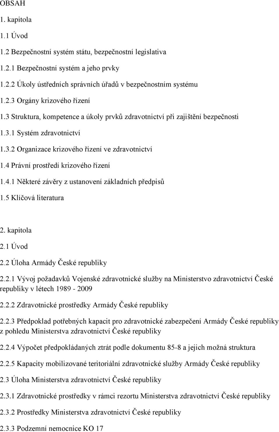 Právní prostředí krizového řízení 1.4.1 Některé závěry z ustanovení základních předpisů 1.5 Klíčová literatura 2.